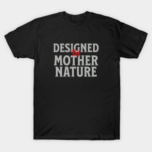 Designed By Mother Nature Quote Motivational Inspirational T-Shirt